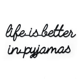Goegezegd quote Life is better in pyjamas